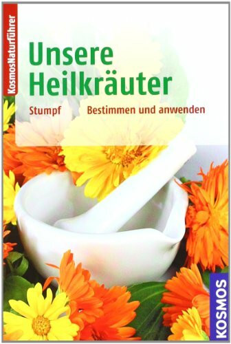 Unsere Heilkräuter: bestimmen und anwenden