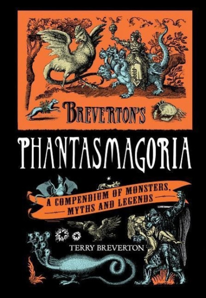 Breverton's Phantasmagoria: A Compendium of Monsters, Myths and Legends