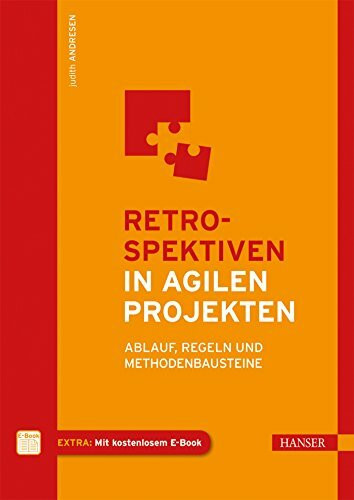 Carl Hanser Verlag GmbH & Co. Kg Retrospektiven In Agilen Projekten, Ablauf, Regeln Und Methodenbausteine