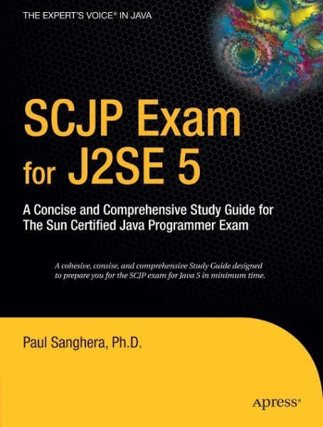 SCJP Exam for J2SE 5: A Concise and Comprehensive Study Guide for the Sun Certified Java Programmer Exam
