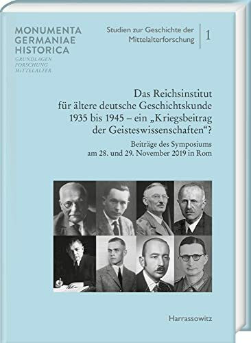 Das Reichsinstitut für ältere deutsche Geschichtskunde 1935 bis 1945 – ein „Kriegsbeitrag der Geisteswissenschaften?“: Beiträge des Symposiums am 28. ... zur Geschichte der Mittelalterforschung)