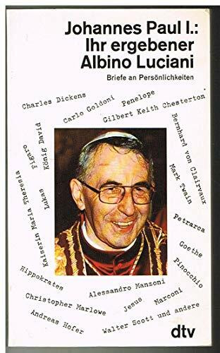 Ihr ergebener Albino Luciani: Briefe an Persönlichkeiten (dtv Literatur)