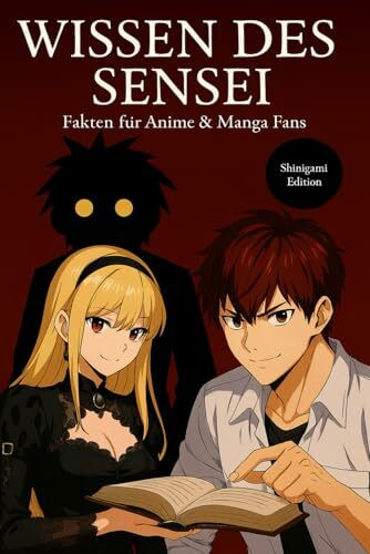 Wissen des Sensei - Shinigami Edition: Fakten, Trivia und unnützes Wissen für Anime- und Manga-Fans zu One Piece, Naruto, Demon Slayer, Jujutsu ... Ghoul, My Hero Academia, Pokémon & mehr.