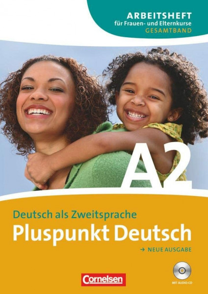 Pluspunkt Deutsch - Der Integrationskurs Deutsch als Zweitsprache - Ausgabe 2009 - A2: Gesamtband: Arbeitsheft für Frauen- und Elternkurse mit CD