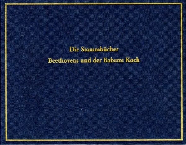 Die Stammbücher Beethovens und der Babette Koch (Ausgewählte Handschriften in Faksimile-Ausgaben. Reihe III)