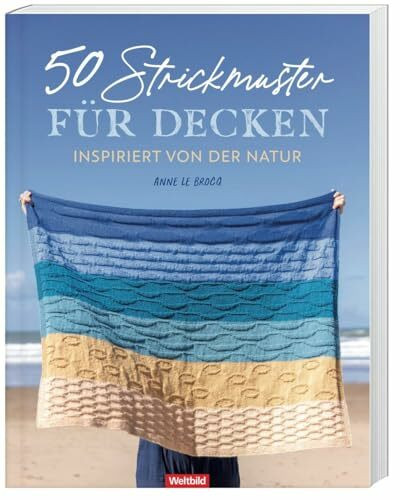 50 Strickmuster für Decken - inspiriert von der Natur: Von Blättern bis Wellen, gestalte deine eigene Landschaft mit Anne Le Brocq