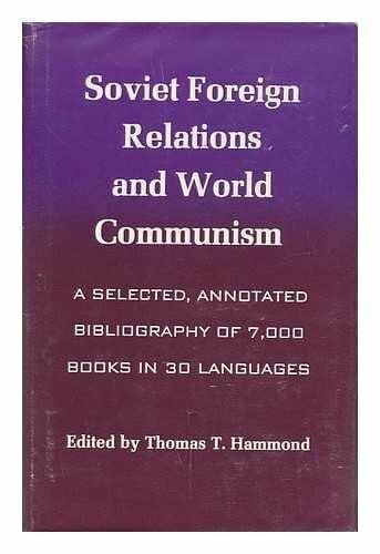 Soviet Foreign Relations and World Communism: A Selected, Annotated Bibliography of 7,000 Books in 30 Languages