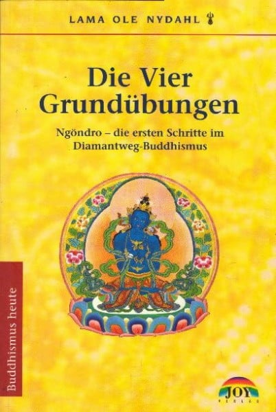 Die Vier Grundübungen: Ngöndro - Die ersten Schritte im Diamantweg-Buddhismus (Buddhismus heute)