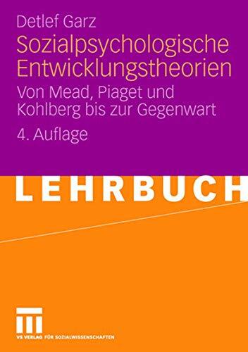 Sozialpsychologische Entwicklungstheorien: Von Mead, Piaget und Kohlberg bis zur Gegenwart Sozialpsychologische Entwicklungstheorien: Von Mead, Piaget und Kohlberg bis zur Gegenwart