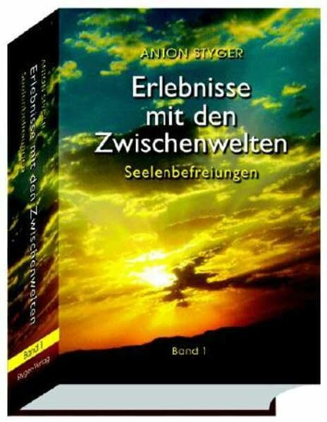 Erlebnisse mit den Zwischenwelten Bd 1: Vergebung / Seelenbefreiung