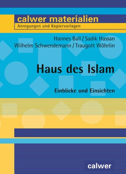 Haus des Islam: Einblicke und Einsichten (Calwer Materialien: Modelle für den Religionsunterricht. Anregungen und Kopiervorlagen)