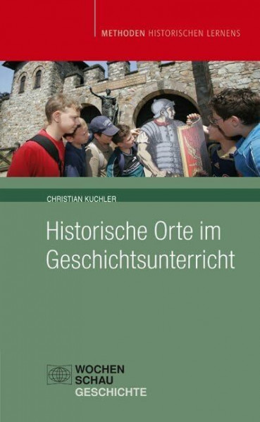 Historische Orte im Geschichtsunterricht (Methoden Historischen Lernens)
