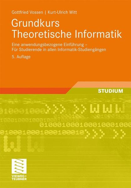 Grundkurs Theoretische Informatik: Eine Anwendungsbezogene Einfhrung - Fur Studierende in allen Info