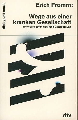 Wege aus einer kranken Gesellschaft: Eine sozialpsychologische Untersuchung (dtv dialog und praxis)