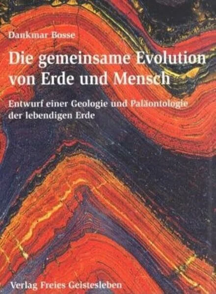 Die gemeinsame Evolution von Erde und Mensch: Entwurf einer Geologie und Paläontologie der lebendigen Erde