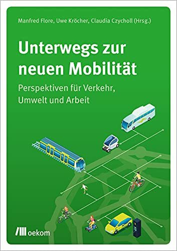 Unterwegs zur neuen Mobilität: Perspektiven für Verkehr, Umwelt und Arbeit