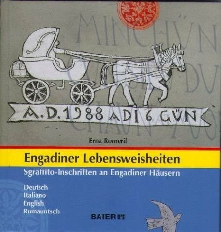 Engadiner Lebensweisheiten: Sgraffito-Inschriften an Engadiner Häusern: Deutsch - Italienisch - Englisch - Rumauntsch