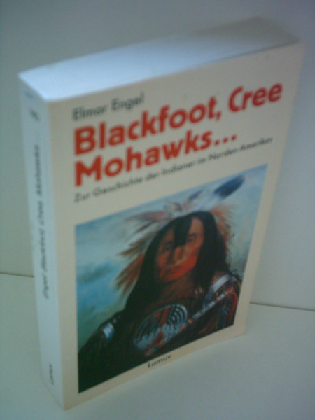 Blackfoot, Cree, Mohawks...: Zur Geschichte der Indianer im Norden Amerikas
