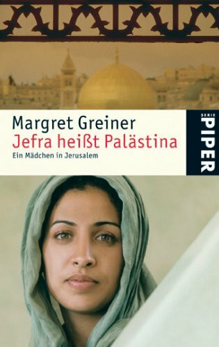 Jefra heißt Palästina: Ein Mädchen in Jerusalem (Piper Taschenbuch, Band 4744)