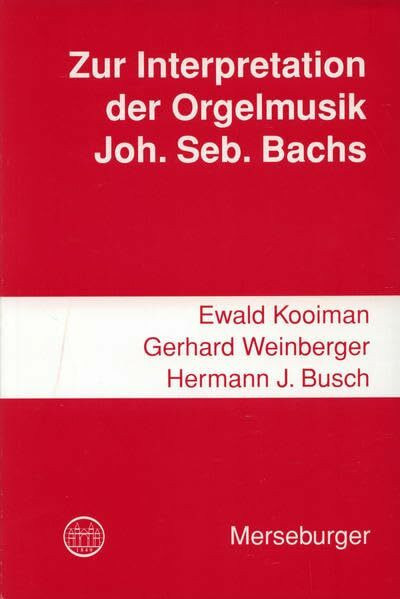 Zur Interpretation der Orgelmusik Johann Sebastian Bachs (Veröffentlichungen der Gesellschaft der Orgelfreunde)