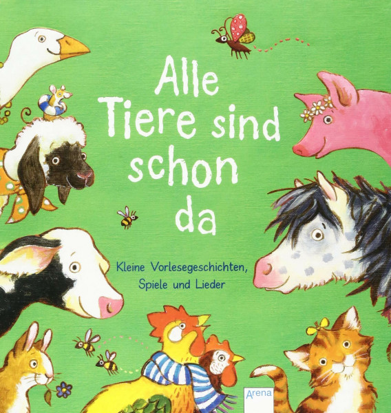 Alle Tiere sind schon da: Kleine Vorlesegeschichten, Spiele und Lieder