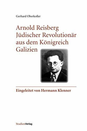 Arnold Reisberg. Jüdischer Revolutionär aus dem Königreich Galizien