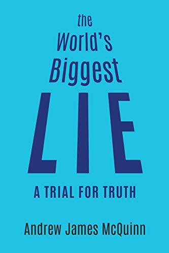 The World's Biggest Lie: A Trial for Truth The World's Biggest Lie: A Trial for Truth