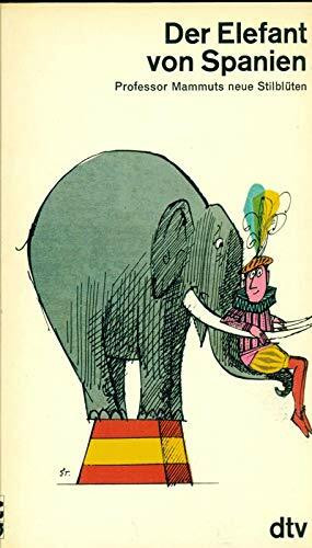 Der Elefant von Spanien: Professor Mammuts neue Stilblüten (dtv Literatur)