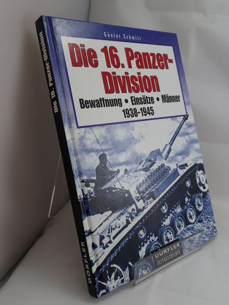 Die 16. Panzer-Division 1938-1945: Bewaffnung, Einsätze, Männer 1938-1945. Text dtsch.-engl.