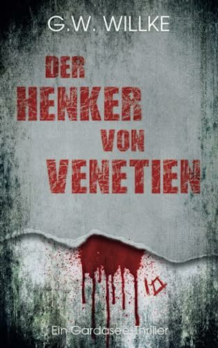 Der Henker von Venetien: Ein Gardasee-Thriller