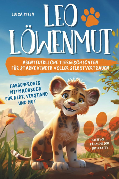 Leo Löwenmut | Abenteuerliche Tiergeschichten für starke Kinder voller Selbstvertrauen | Farbenfrohes Mitmachbuch für Herz, Verstand und Mut