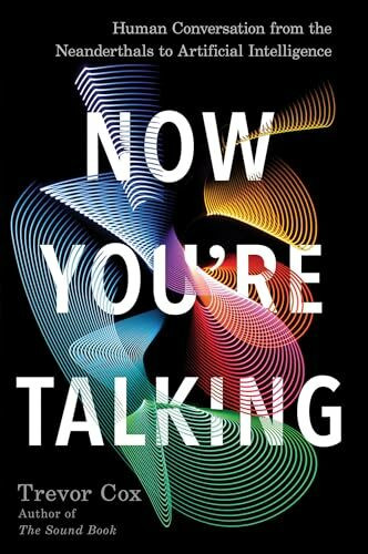 Now You're Talking: Human Conversation from the Neanderthals to Artificial Intelligence