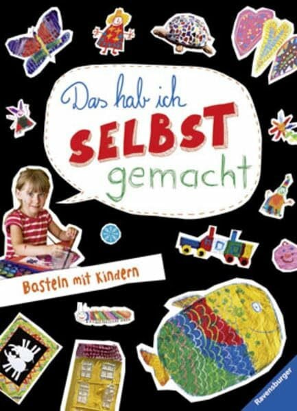Das hab ich selbst gemacht: Basteln mit Kindern