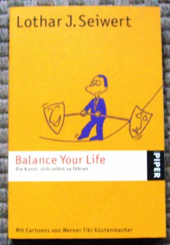 Balance Your Life: Die Kunst, sich selbst zu führen (Piper Taschenbuch, Band 24171)