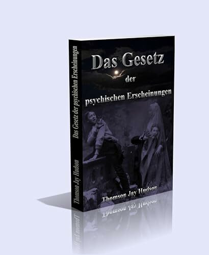 Das Gesetz der psychischen Erscheinungen. Eine wirksame Hypothese für das Studium des Hypnotismus, Spiritismus, der geistigen Therapeutik etc.