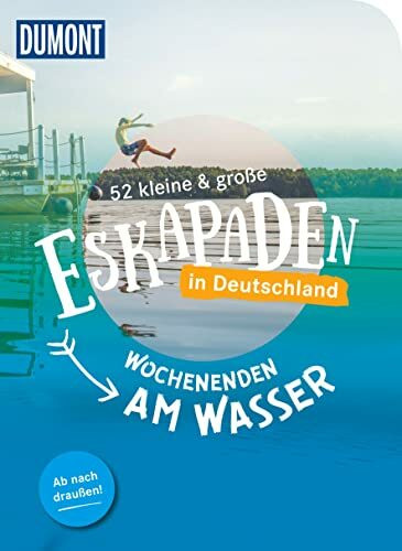 52 kleine & große Eskapaden in Deutschland – Wochenenden am Wasser: Ab nach draußen! (DUMONT Eskapaden)