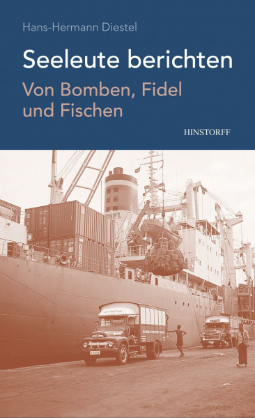 Seeleute berichten. Von Bomben, Fidel und Fischen: Seeleute berichten
