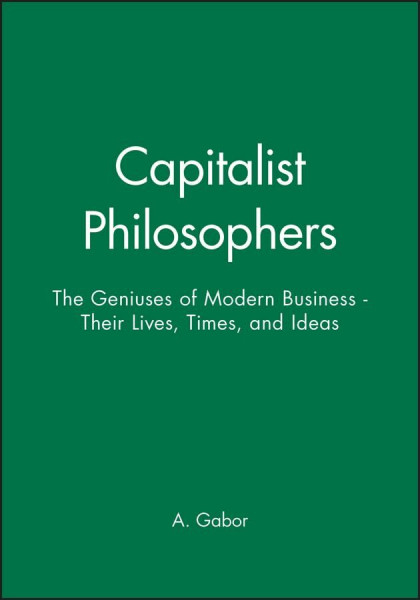 Capitalist Philosophers: The Geniuses of Modern Business - Their Lives, Times, and Ideas (Climate and the Biosphere)