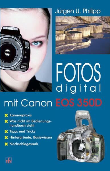 Fotos digital - mit Canon EOS 350D: Kamerapraxis, Tipps und Tricks, Hintergründe, Basiswissen, Nachschlagewerk