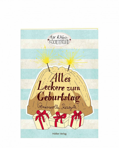 Alles Leckere zum Geburtstag: Genussvolle Rezepte (Der kleine Küchenfreund)