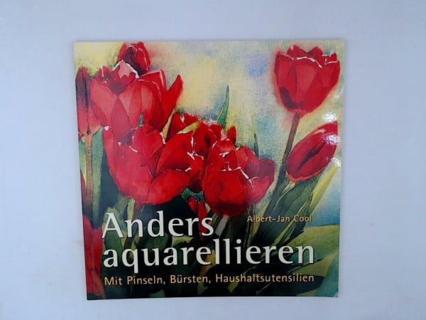Anders aquarellieren - Mit Pinseln, Bürsten, Haushaltsutensilien