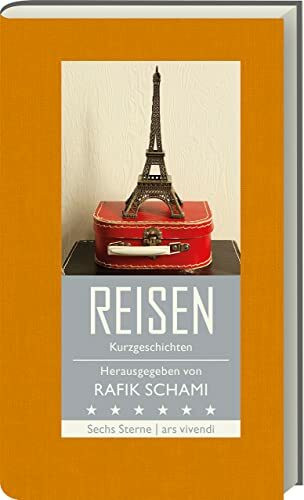 Rafik Schami: Reisen - Kurzgeschichten Sechs Sterne - Herausgeber Rafik Schami - Mit Geschichten von Rafik Schami, Michael Köhlmeier, Franz Hohler, Natasa Dragnic, Root Leeb & Monika Helfer