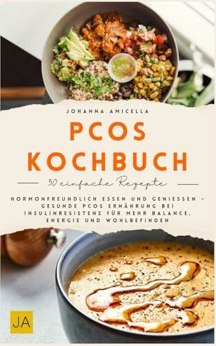 PCOS Kochbuch: Hormonfreundlich essen und genießen – Gesunde PCOS Ernährung bei Insulinresistenz für mehr Balance, Energie und Wohlbefinden