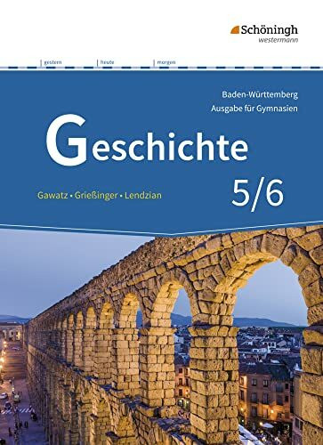 Geschichte - Ausgabe für Gymnasien in Baden-Württemberg: Schulbuch 5/6 (Geschichte: Ausgabe 2016 für Gymnasien in Baden-Württemberg)