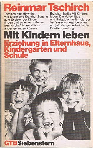 Mit Kindern leben: Erziehung in Elternhaus, Kindergarten und Schule