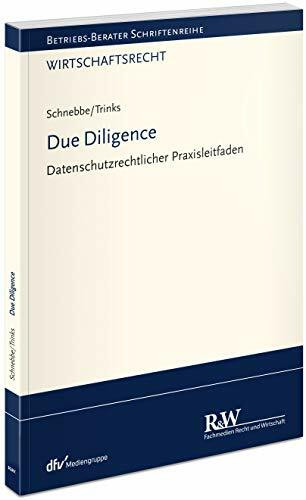 Due Diligence: Datenschutzrechtlicher Praxisleitfaden (Betriebs-Berater Schriftenreihe/ Wirtschaftsrecht)