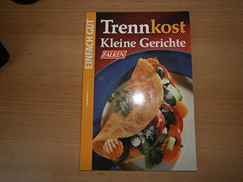 Trennkost kleine Gerichte. Einfach gut.