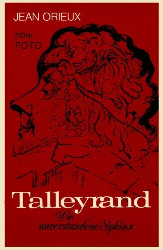 Talleyrand: Die unverstandene Sphinx