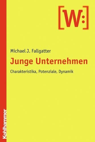 Junge Unternehmen. Charakteristika, Potenziale, Dynamik Junge Unternehmen. Charakteristika, Potenziale, Dynamik