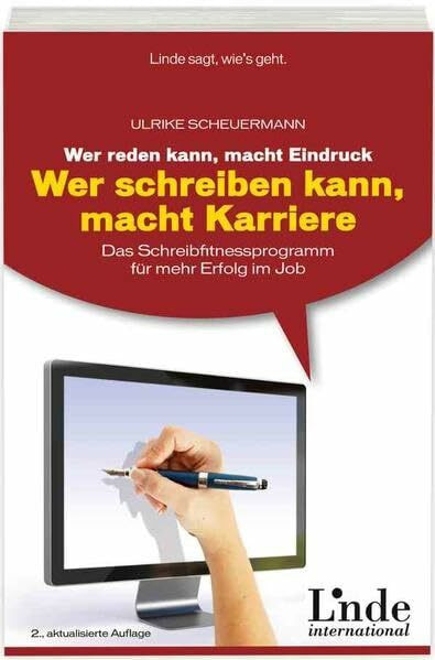 Wer reden kann, macht Eindruck - wer schreiben kann, macht Karriere: Das Schreibfitnessprogramm für mehr Erfolg im Job